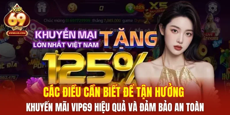 Các điều cần biết để tận hưởng khuyến mãi VIP69 hiệu quả và đảm bảo an toàn