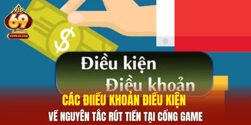 Các điều khoản điều kiện về nguyên tắc rút tiền tại cổng game