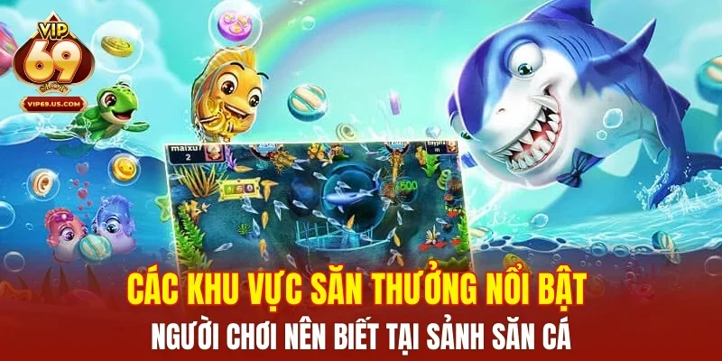 Các khu vực săn thưởng nổi bật người chơi nên biết tại sảnh săn cá