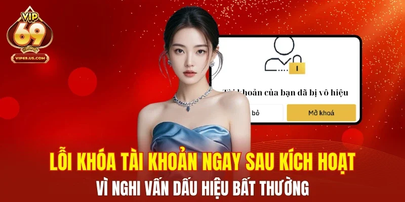 Lỗi khóa tài khoản ngay sau kích hoạt vì nghi vấn dấu hiệu bất thường