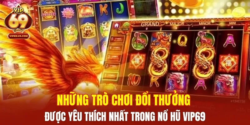 Những trò chơi đổi thưởng được yêu thích nhất trong nổ hũ VIP69
