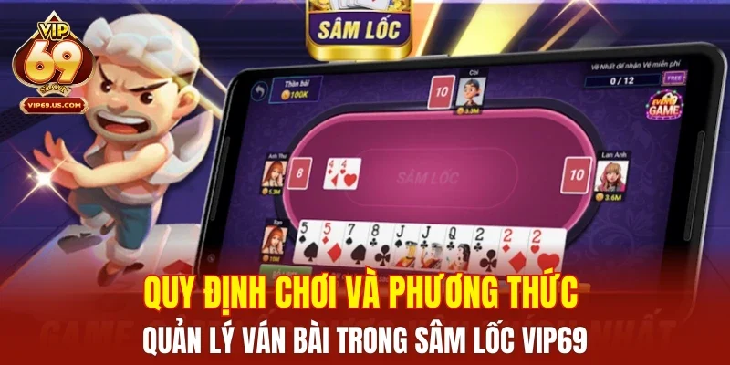 Quy định chơi và phương thức quản lý ván bài trong Sâm Lốc VIP69