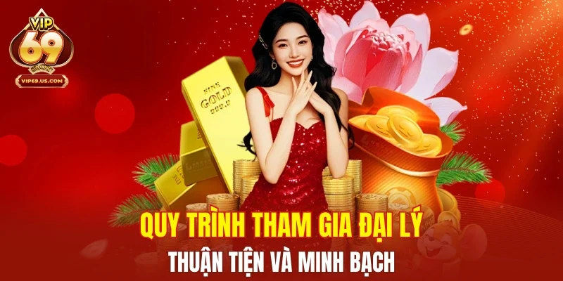 Quy trình tham gia đại lý thuận tiện và minh bạch
