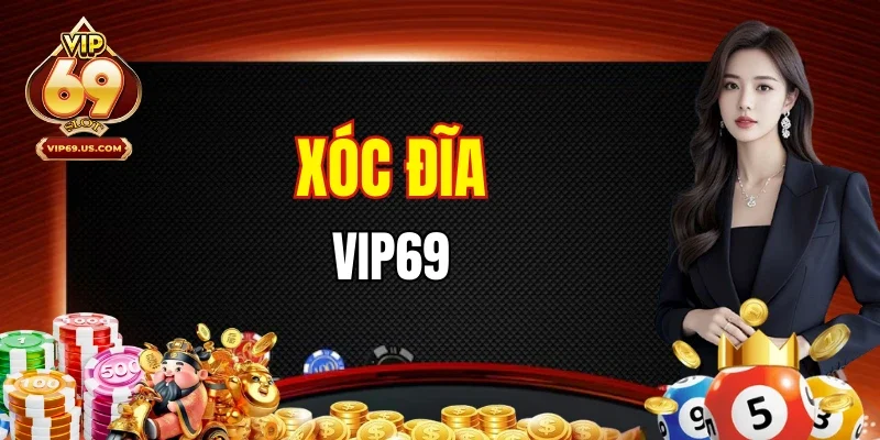Xóc Đĩa VIP69